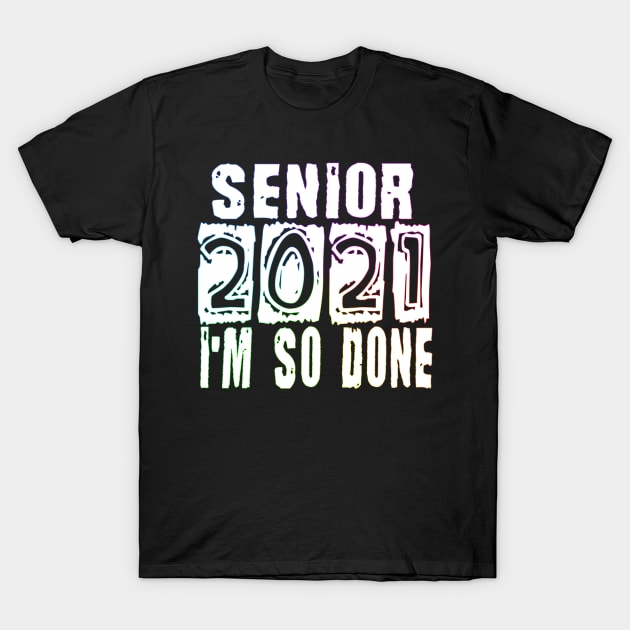 Senior 2021 So Done white/rainbow T-Shirt by Timeforplay